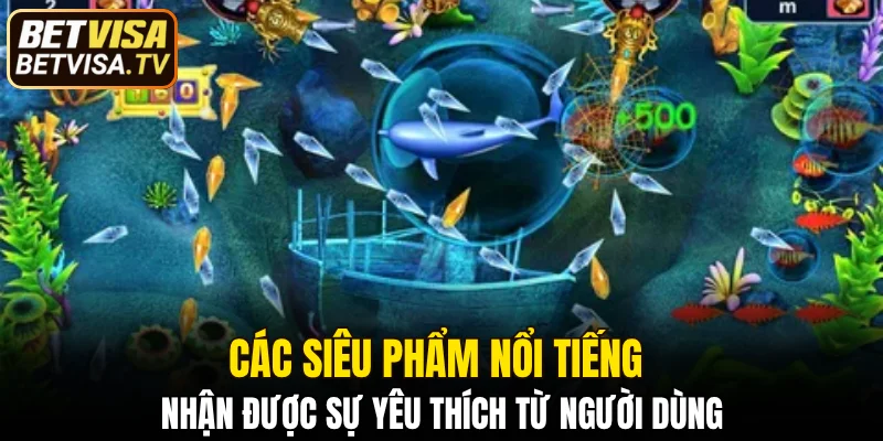 Các siêu phẩm nổi tiếng nhận được sự yêu thích từ người dùng