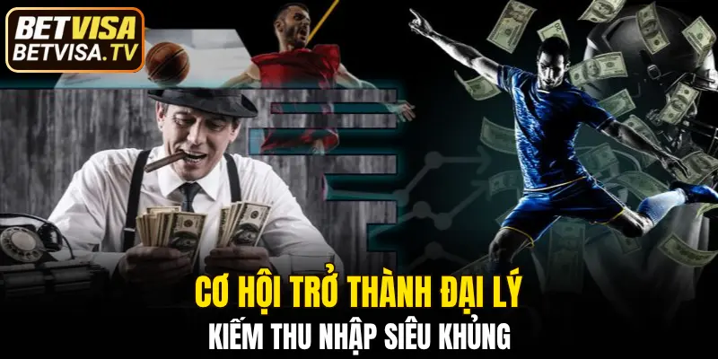Cơ hội trở thành đại lý kiếm thu nhập siêu khủng
