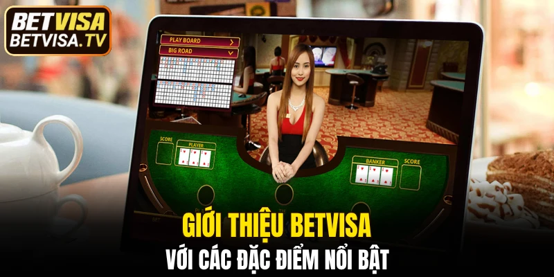 Giới thiệu BETVISA với các đặc điểm nổi bật