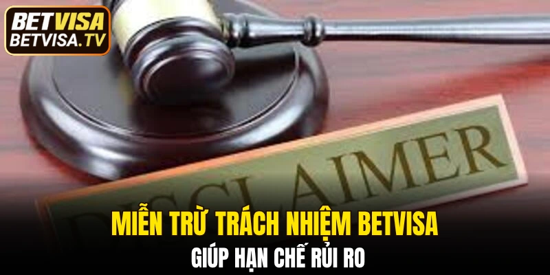 Miễn trừ trách nhiệm BETVISA giúp hạn chế rủi ro