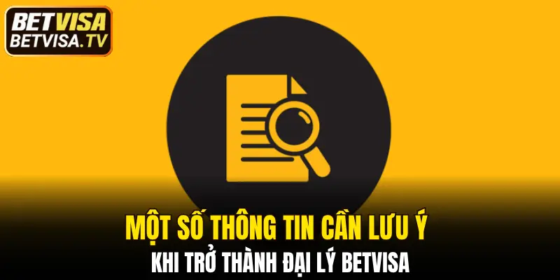 Một số thông tin cần lưu ý khi trở thành đại lý BETVISA