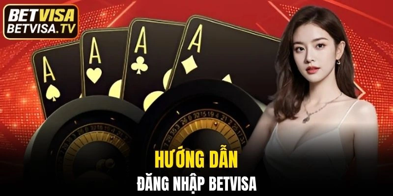 Quy trình đăng nhập BETVISA nhanh chóng và chính xác