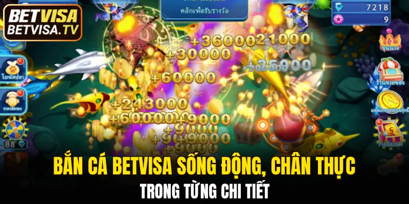 Bắn cá BETVISA sống động, chân thực trong từng chi tiết