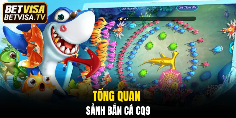 Tổng quan sảnh bắn cá CQ9